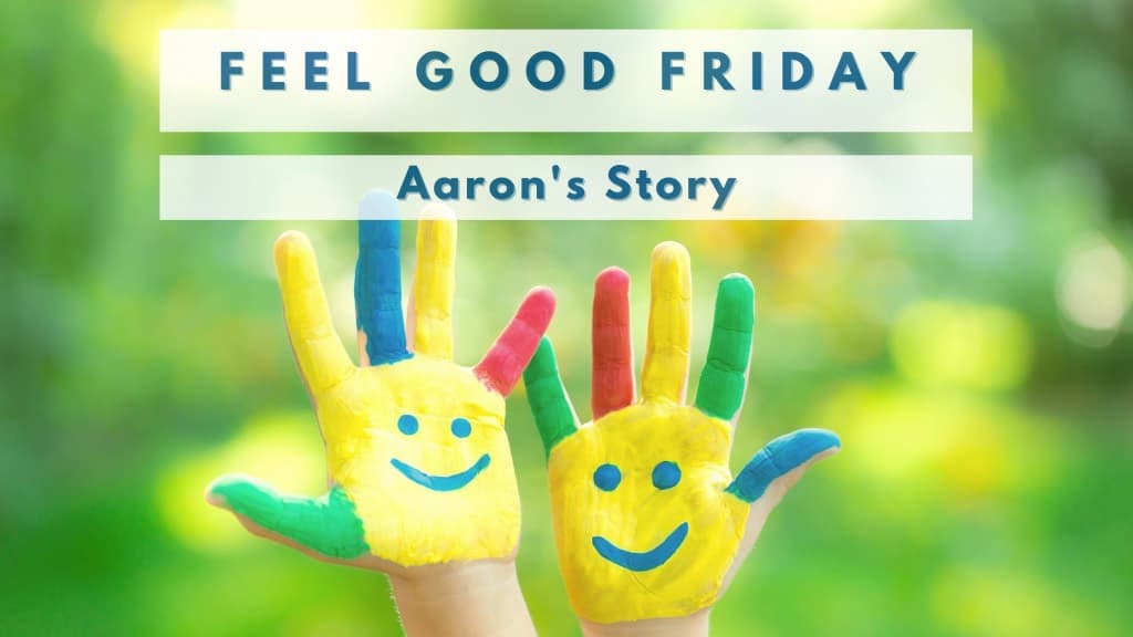 Feel Good Friday: Aaron’s Story