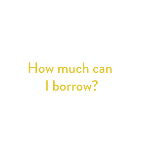 How much can I borrow?
